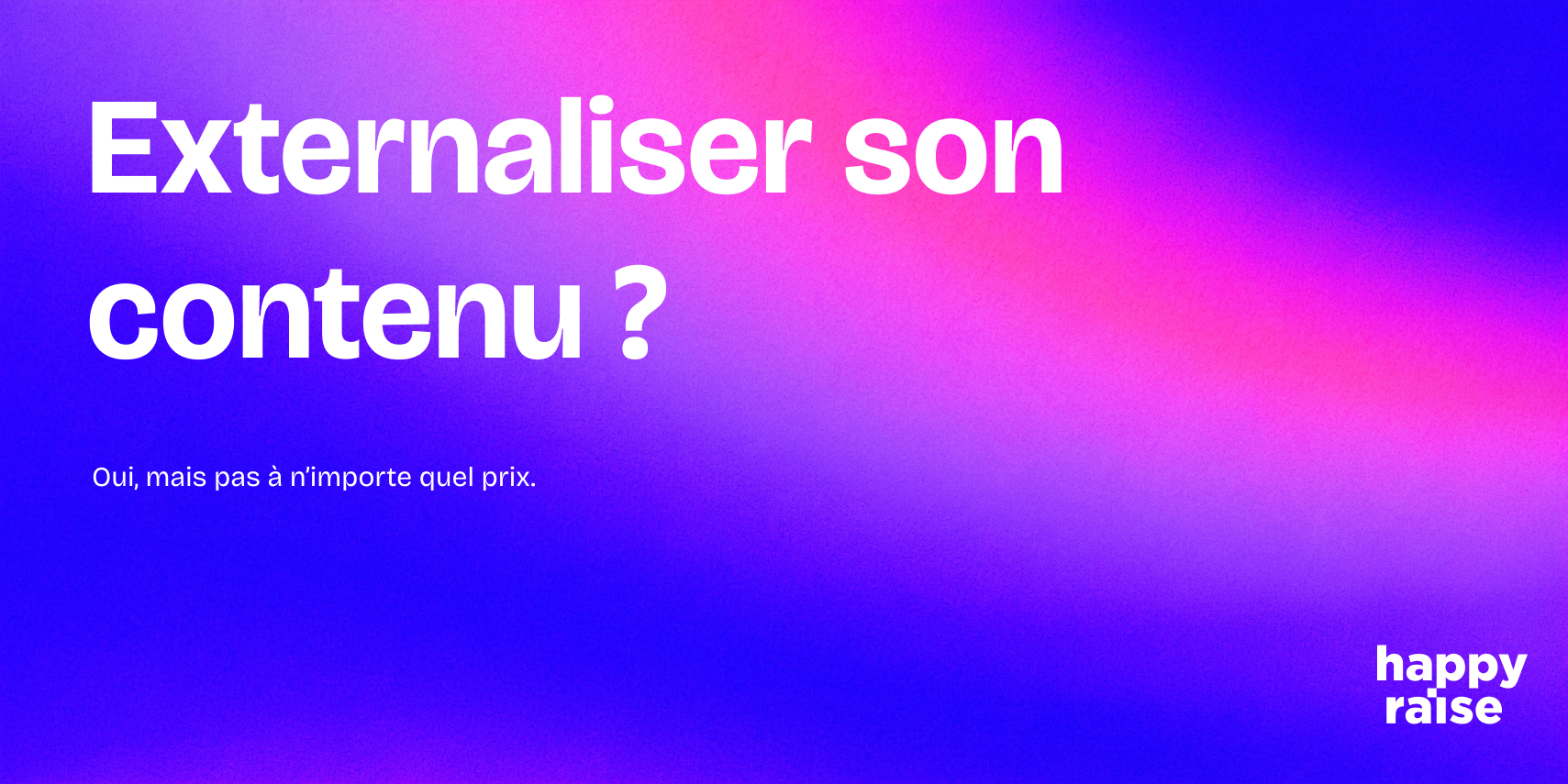 Accroche visuelle “Externaliser son contenu ? Oui, mais pas à n’importe quel prix” – visuel introductif article sur l’externalisation contenu B2B pour PME.